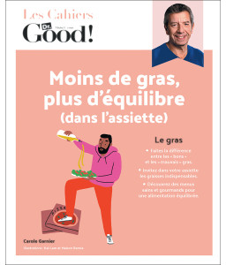 Les Cahiers Dr. Good ! - Moins de gras, plus d'équilibre (dans l'assiette)