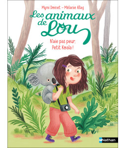 Les animaux de Lou, tu es chou, petit chat + N'aie pas peur, petit Koala !